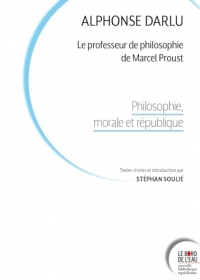 Alphonse Darlu, le professeur de philosophie de Marcel Proust: Philosophie, morale et république