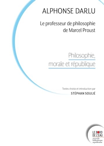 Alphonse Darlu, le professeur de philosophie de Marcel Proust: Philosophie, morale et république