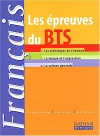 Les Epreuves du BTS Français : Technique examen - Langue et expression - Culture générale, BTS