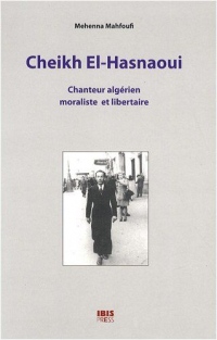 Cheikh El-Hasnaoui : Chanteur algérien moraliste et libertaire (1CD audio)
