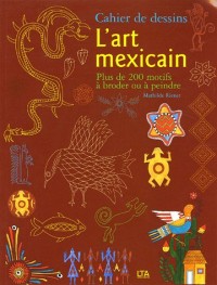L'art mexicain : Cahier de dessins