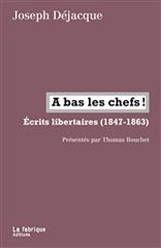 A bas les chefs ! : Ecrits libertaires (1847-1863)