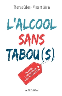 L'alcool sans tabous: Un guide à consommer sans modération