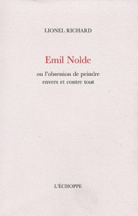 Emil Nolde : Ou l'obsession de peindre envers et contre tout