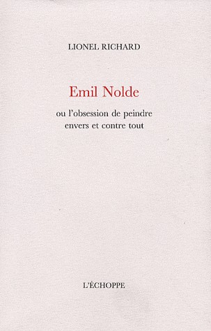 Emil Nolde : Ou l'obsession de peindre envers et contre tout