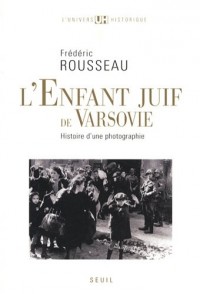 L'Enfant juif de Varsovie. Histoire d'une photographie