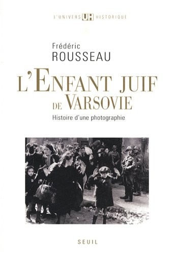 L'Enfant juif de Varsovie. Histoire d'une photographie