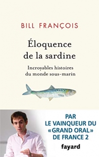 Eloquence de la sardine : Incroyables histoires du monde sous-marin (Documents)