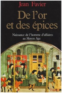 De l'or et des épices. Naissance de l'homme d'affaires au Moyen Âge