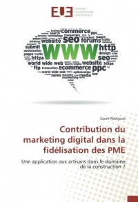 Contribution du marketing digital dans la fidélisation des PME: Une application aux artisans dans le domaine de la construction ?