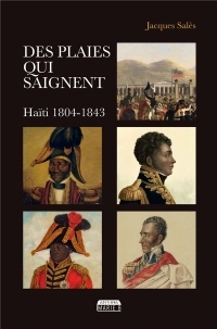 Des plaies qui saignent : Haïti 1804 - 1843