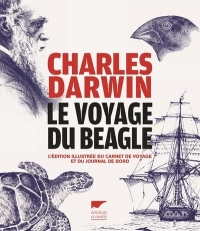 Le voyage du Beagle - L'édition illustrée du carnet de voyage et du journal de bord