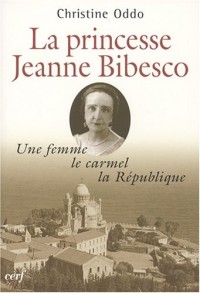 Une femme, le carmel, la république : La princesse Jeanne Bibesco, mémoires apocryphes