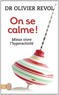 On se calme ! : Mieux vivre l'hyperactivité