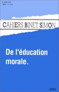 CAHIERS BINET-SIMON NUMEROS 636-637 MARS-AVRIL 1993 : DE L'EDUCATION MORALE