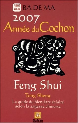 L'année du cochon, Feng Shui Calendrier 2007 : Le guide du bien-être éclairé selon la sagesse chinoise