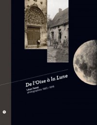 De l'Oise à la Lune : Léon Fenet, photographies 1883-1898