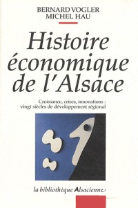 Histoire économique de l'Alsace : Croissance, crises, innovations : vingt siècles de développement régional