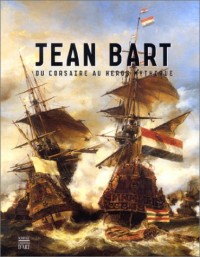 Jean Bart du corsaire au héros mythique