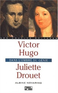 Victor Hugo et Juliette Drouet : Dans l'ombre du génie