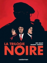 La trilogie noire : L'intégrale : La vie est dégueulasse ; Le soleil n'est pas pour nous ; Sueur aux tripes