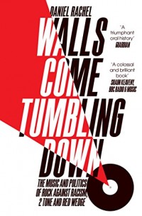 Walls Come Tumbling Down: The music and politics of Rock Against Racism, 2 Tone and Red Wedge 1976-1992