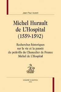 Michel Hurault de L’Hospital (1559-1592): Recherches historiques sur la vie et la pensée du petit-fils du Chancelier de France