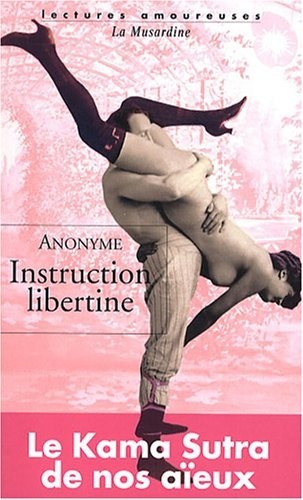 Instruction libertine : Ou Dialogue entre Charles et Justine sur la Théorie physique de l'Amour et les diverses manières de s'en procurer les plaisirs matériels