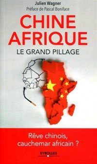 Chine/Afrique : Le grand pillage-Rêve chinois, cauchemar africain ?