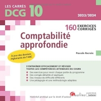 DCG 10 - Exercices corrigés de comptabilité approfondie: 160 exercices corrigés et expliqués pour s'entraîner et réviser efficacement. À jour des derniers règlements de l'ANC (2023-2024)