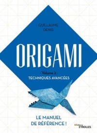 Origami Volume 2 Techniques avancées: Le manuel de référence