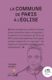 La Commune de Paris à l'église: La révolution s'installe au quartier