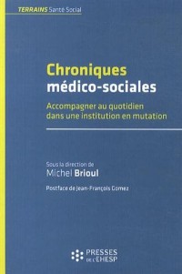 Chroniques médico-sociales : Accompagner au quotidien dans une institution en mutation