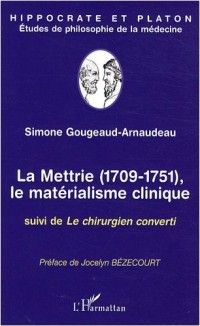 La Mettrie (1709-1751), Le matérialisme clinique : Suivi de Le chirurgien converti