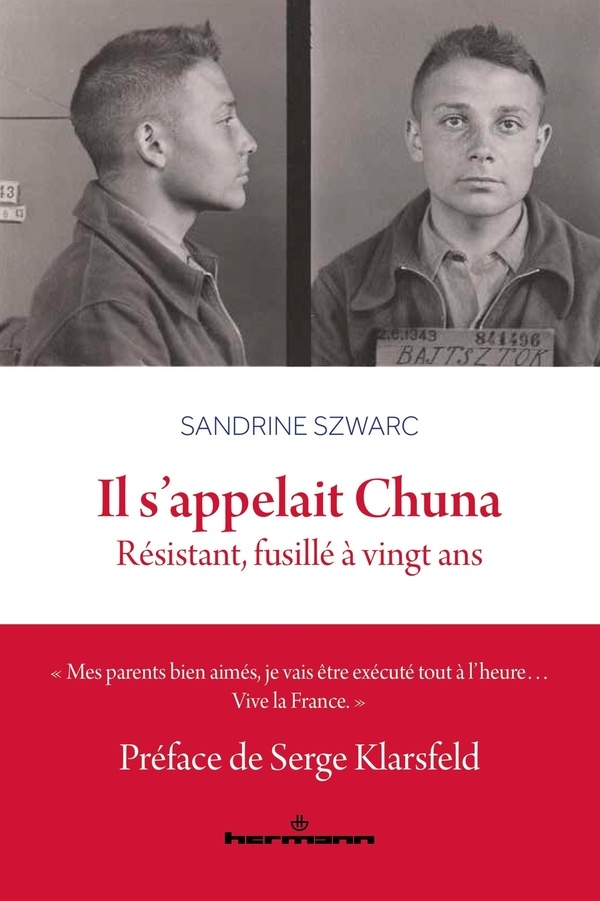 Il s'appelait Chuna: Chuna Bajtsztok, polonais, juif, communiste, résistant, fusillé à vingt ans au Mont-Valérien