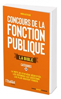 La bible des concours de la fonction publique catégorie A et B