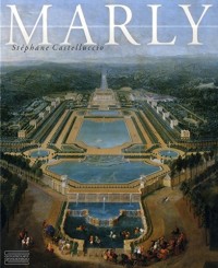 Marly : Art de vivre et pouvoir de Louis XIV à Louis XVI