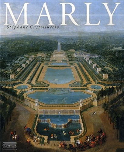 Marly : Art de vivre et pouvoir de Louis XIV à Louis XVI