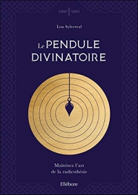 Le pendule divinatoire - Maîtrisez l'art de la radiesthésie