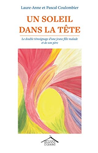 Un soleil dans la tête : Le double témoignage d'une jeune fille malade et de son père