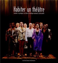 Habiter un théâtre : Inventer et partager un Centre dramatique national à Sartrouville (2004-2012)