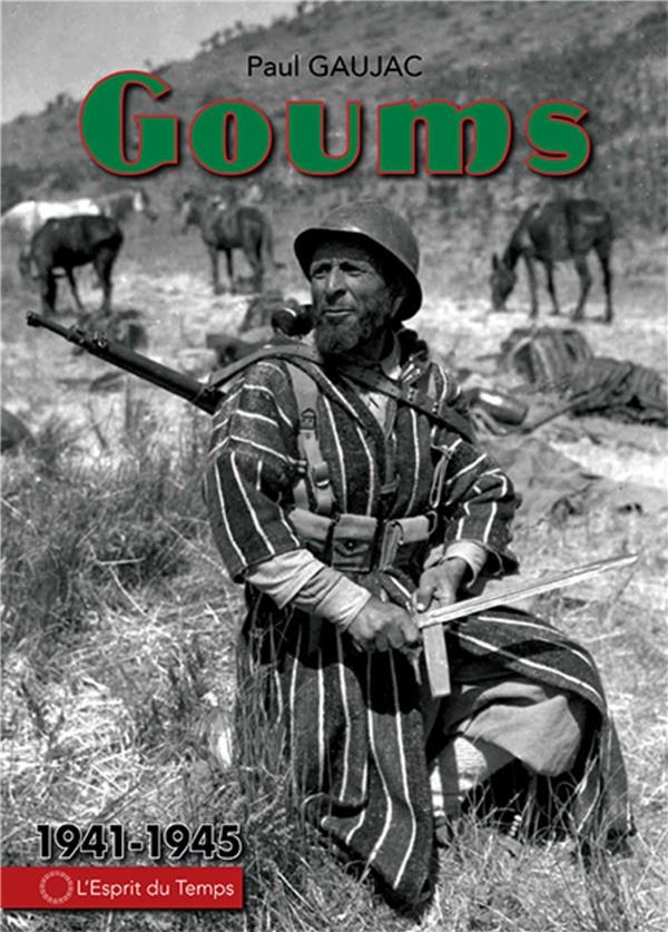 Les Goums - 1943-1945 de la Tunisie a l'Allemagne