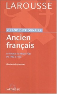Grand dictionnaire-Ancien Français : La langue du moyen-âge de 1080 à 1350