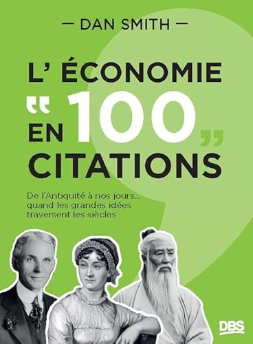 L'économie en 100 citations: De l'Antiquité à nos jours...