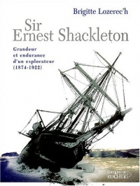 Sir Ernest Shackleton : Grandeur et endurance d'un explorateur (1874-1922)