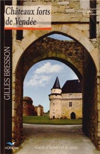 Châteaux forts de Vendée: Guide d'histoire et de visite