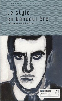 Le stylo en bandoulière : Maïakovski un idéal poétique