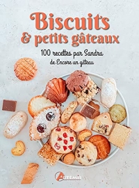 Biscuits & petits gâteaux: 100 recettes par Sandra de Encore un gâteau