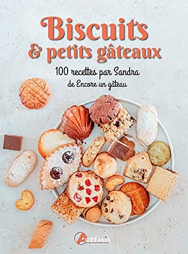 Biscuits & petits gâteaux: 100 recettes par Sandra de Encore un gâteau