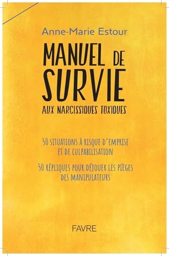 Manuel de survie aux narcissiques toxiques (Guide Pratique)